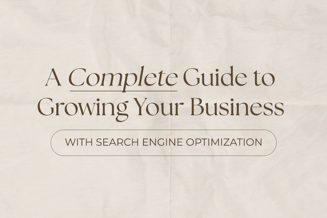 A Complete Guide to Growing Your Business with Search Engine Optimization