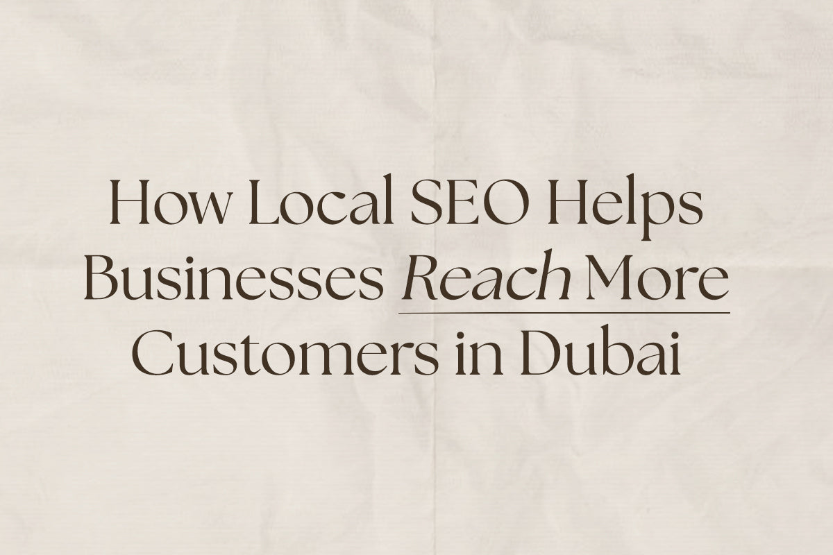 How Local SEO Helps Businesses Reach More Customers in Dubai