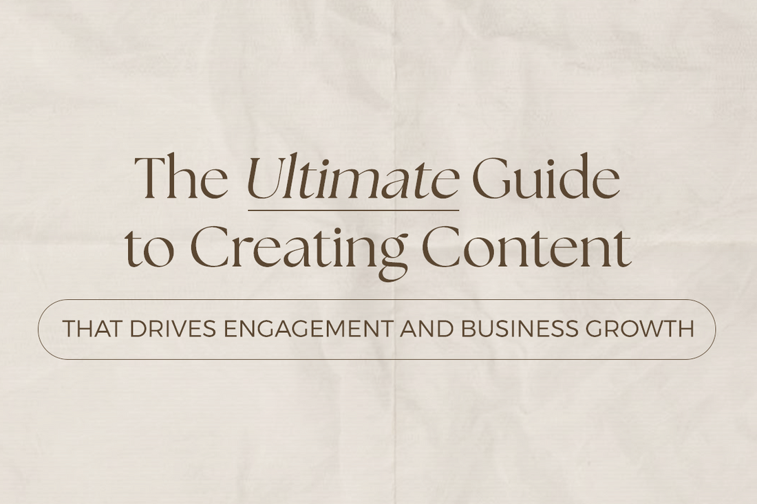 The Ultimate Guide to Creating Content That Drives Engagement and Business Growth