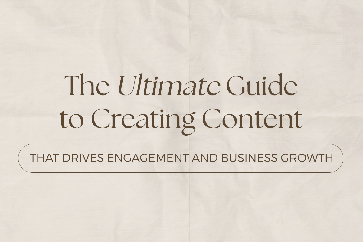 The Ultimate Guide to Creating Content That Drives Engagement and Business Growth