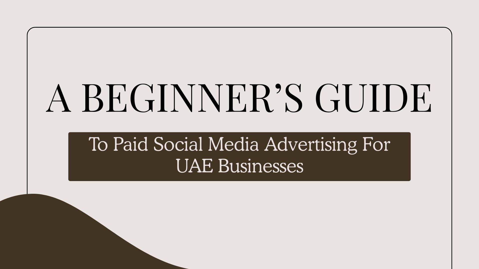 A Beginner’s Guide to Paid Social Media Advertising for UAE Businesses